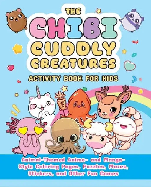 The Chibi Cuddly Creatures Activity Book for Kids: Animal-Themed Anime- And Manga-Style Coloring Pages, Puzzles, Mazes, Stickers, and Other Fun Games by Valentina Figus