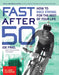 Fast After 50: How to Race Strong for the Rest of Your Life, 2nd Edition by Joe Friel