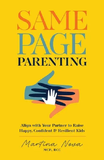 Same Page Parenting: Align with Your Partner to Raise Happy, Confident, and Resilient Kids by Martina Nova
