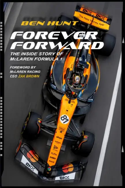 Forever Forward: The Inside Story of McLaren Formula 1 by Ben Hunt, Zak Brown