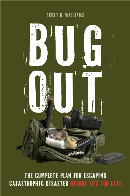 Bug Out: The Complete Plan for Escaping a Catastrophic Disaster Before It's Too Late by Williams, Scott Williams