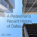A Pedestrian's Recent History of Dallas by Zac Crain