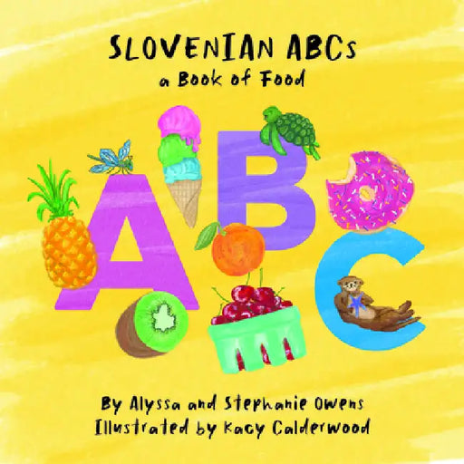 Slovenian ABCs by Stephanie Owens, Alyssa Owens, Kacy Calderwood