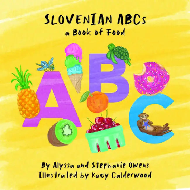 Slovenian ABCs by Stephanie Owens, Alyssa Owens, Kacy Calderwood