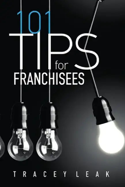 101 Tips for Franchisees by Tracey Leak