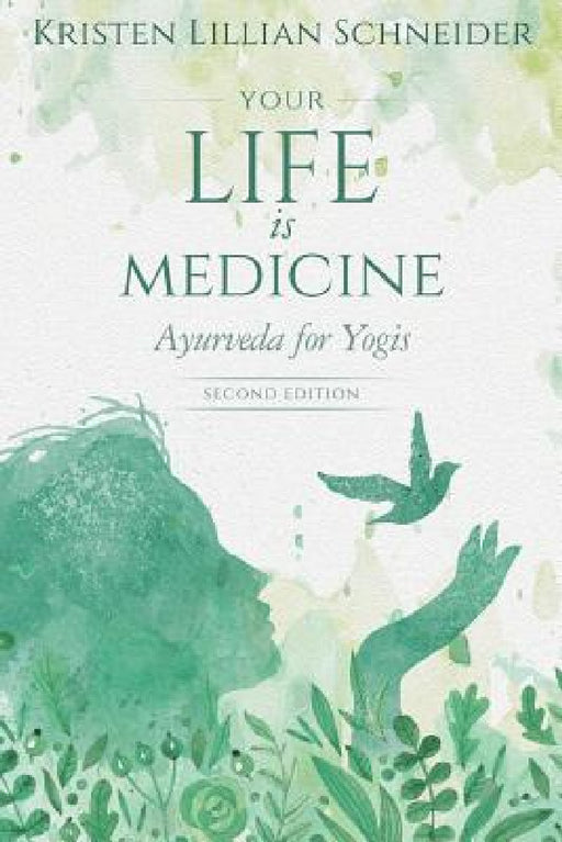 Your Life is Medicine: Ayurveda for Yogis by Kristen Schneider, Wayne Dyer, Deepak Chopra
