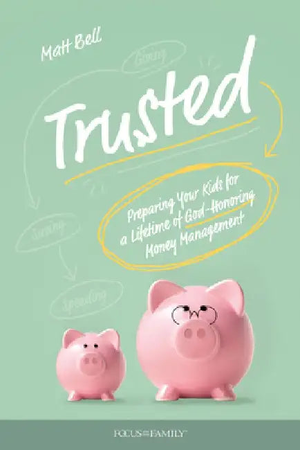 Trusted: Preparing Your Kids for a Lifetime of God-Honoring Money Management by Matt Bell