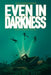 Even in Darkness by Tim Shoemaker
