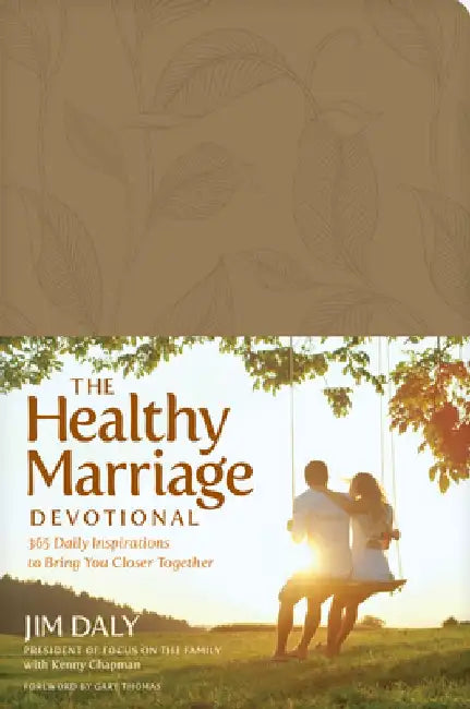 The Healthy Marriage Devotional: 365 Daily Inspirations to Bring You Closer Together by Jim Daly