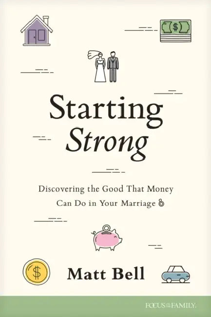 Starting Strong: Discovering the Good That Money Can Do in Your Marriage by Matt Bell