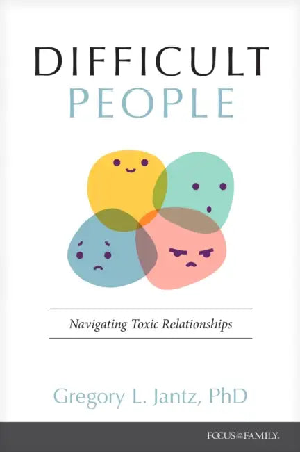 Difficult People: Navigating Toxic Relationships by Jantz Ph. D. Gregory L.
