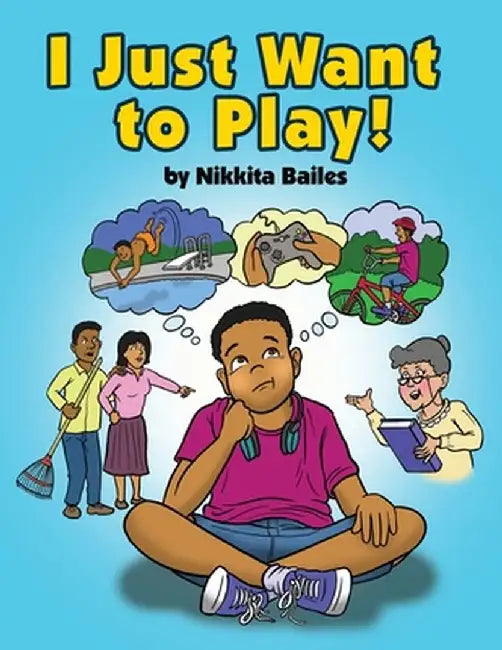 I Just Want to Play! by Nikkita Bailes