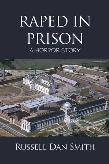 Raped in Prison: A Horror Story by Russell Dan Smith