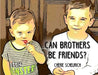 Can Brothers Be Friends? by Cherie Scheurich