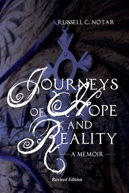 Journeys of Hope and Reality: A Memoir: Revised Edition by Russell C. Notar