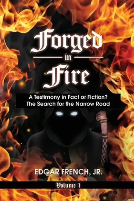 Forged in Fire: A Testimony in Fact or Fiction? by Edgar, Jr. French