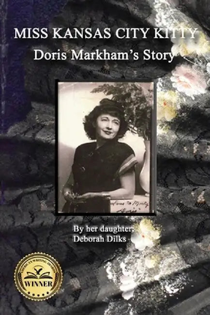 Miss Kansas City Kitty: Doris Markham's Story by Deborah Dilks