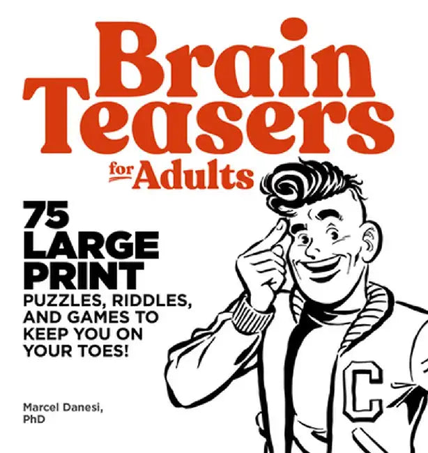 Brain Teasers for Adults: 75 Large Print Puzzles, Riddles, and Games to Keep You on Your Toes by Marcel Danesi