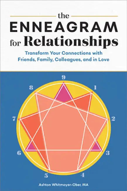 The Enneagram for Relationships: Transform Your Connections with Friends, Family, Colleagues, and in Love by Ashton, Ma Whitmoyer-Ober