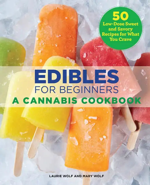 Edibles for Beginners: A Cannabis Cookbook by Laurie Wolf