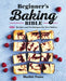 The Beginner's Baking Bible: 130+ Recipes and Techniques for New Bakers by Heather Perine