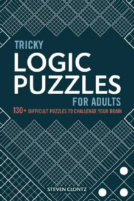 Tricky Logic Puzzles for Adults: 150 Difficult Puzzles to Challenge Your Brain by Steven Clontz