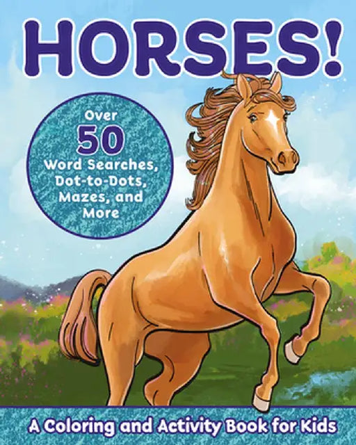 Horses!: A Coloring and Activity Book for Kids with Word Searches, Dot-To-Dots, Mazes, and More by Valerie Deneen