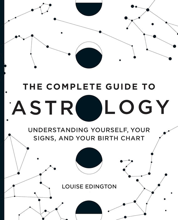 The Complete Guide to Astrology: Understanding Yourself, Your Signs, and Your Birth Chart  by Edington, Louise