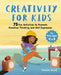 Creativity for Kids: 75 Fun Activities to Promote Creative Thinking and Self Expression by Trisha Riche