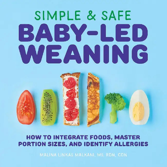Simple & Safe Baby-Led Weaning: How to Integrate Foods, Master Portion Sizes, and Identify Allergies by Malina, MS Rdn Cdn Malkani