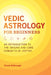Vedic Astrology for Beginners: An Introduction to the Origins and Core Concepts of Jyotish by Pamela McDonough