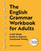 The English Grammar Workbook for Adults: A Self-Study Guide to Improve Functional Writing by Michael Digiacomo