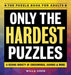 Only the Hardest Puzzles: A Vexing Variety of Crosswords, Sudoku & More