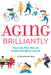 Aging Brilliantly: How to Eat, Move, Rest, and Socialize Your Way to Long Life by Patricia Pimentel Selassie