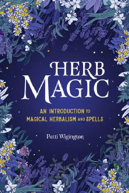 Herb Magic: An Introduction to Magical Herbalism and Spells