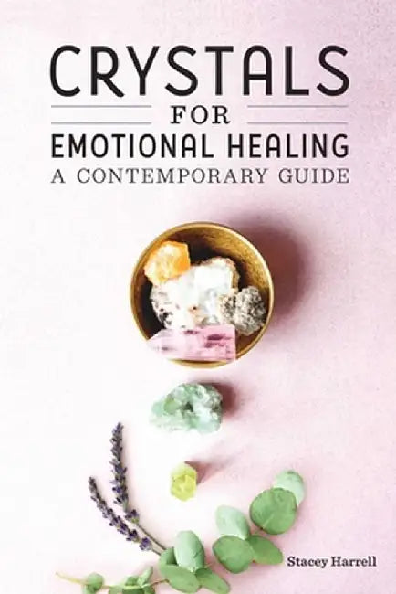 Crystals for Emotional Healing: A Contemporary Guide by Stacey Harrell