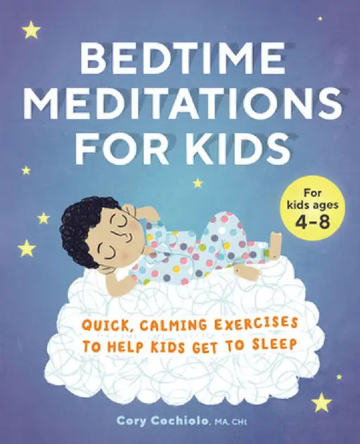 Bedtime Meditations for Kids: Quick, Calming Exercises to Help Kids Get to Sleep by Cory Cochiolo