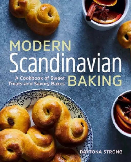 Modern Scandinavian Baking: A Cookbook of Sweet Treats and Savory Bakes by Daytona Strong