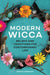 Modern Wicca: Beliefs and Traditions for Contemporary Life by Rowan Morgana