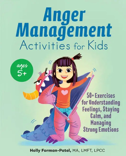 Anger Management Activities for Kids: 50+ Exercises for Understanding Feelings, Staying Calm, and Managing Strong Emotions by Holly, Ma Lmft Forman-Patel