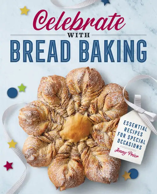 Celebrate with Bread Baking: Essential Recipes for Special Occasions by Jenny Prior
