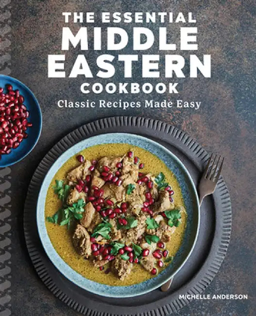 The Essential Middle Eastern Cookbook: Classic Recipes Made Easy by Michelle Anderson