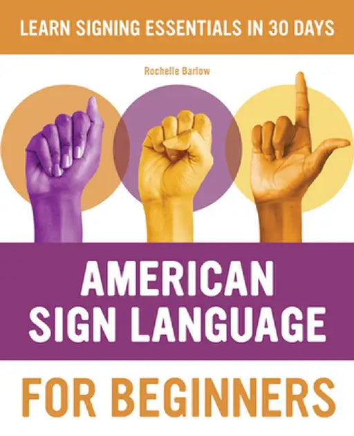 American Sign Language for Beginners: Learn Signing Essentials in 30 Days by Rochelle Barlow