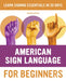 American Sign Language for Beginners: Learn Signing Essentials in 30 Days by Rochelle Barlow