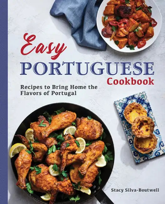 Easy Portuguese Cookbook: Recipes to Bring Home the Flavors of Portugal by Stacy, Rd Silva-Boutwell