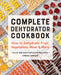 Complete Dehydrator Cookbook: How to Dehydrate Fruit, Vegetables, Meat & More by 