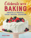 Celebrate with Baking: Sweets and Treats for Every Special Occasion by Malek Binns