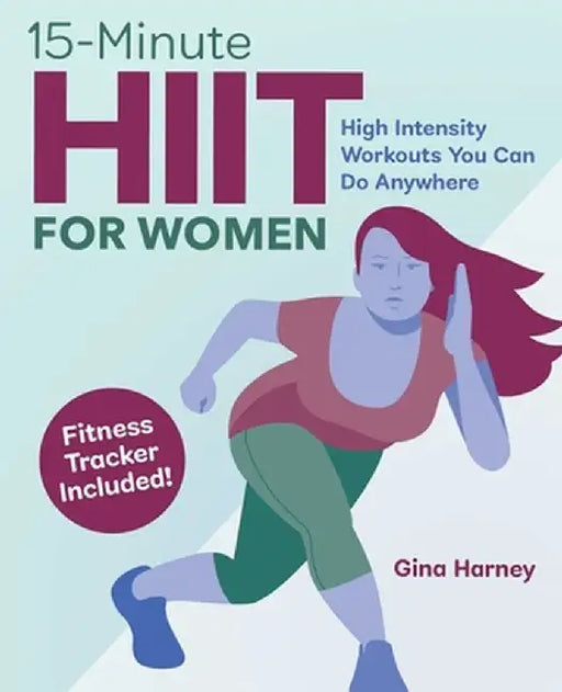 15-Minute Hiit for Women: High Intensity Workouts You Can Do Anywhere by Gina Harney