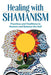 Healing with Shamanism: Practices and Traditions to Restore and Balance the Self by Jaime, Ma Meyer