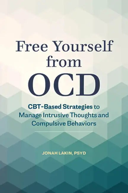 Free Yourself from Ocd: Cbt-Based Strategies to Control Intrusive Thoughts and Compulsive Behaviors by Jonah, PsyD Lakin